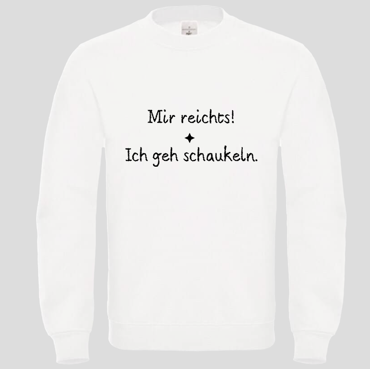 Mir reicht! ich geh schaukeln (Crewneck)