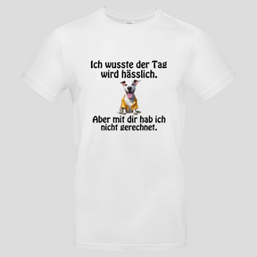 Ich wusste der Tag wird hässlich (T-Shirt)