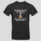 Ich wusste der Tag wird hässlich (T-Shirt)