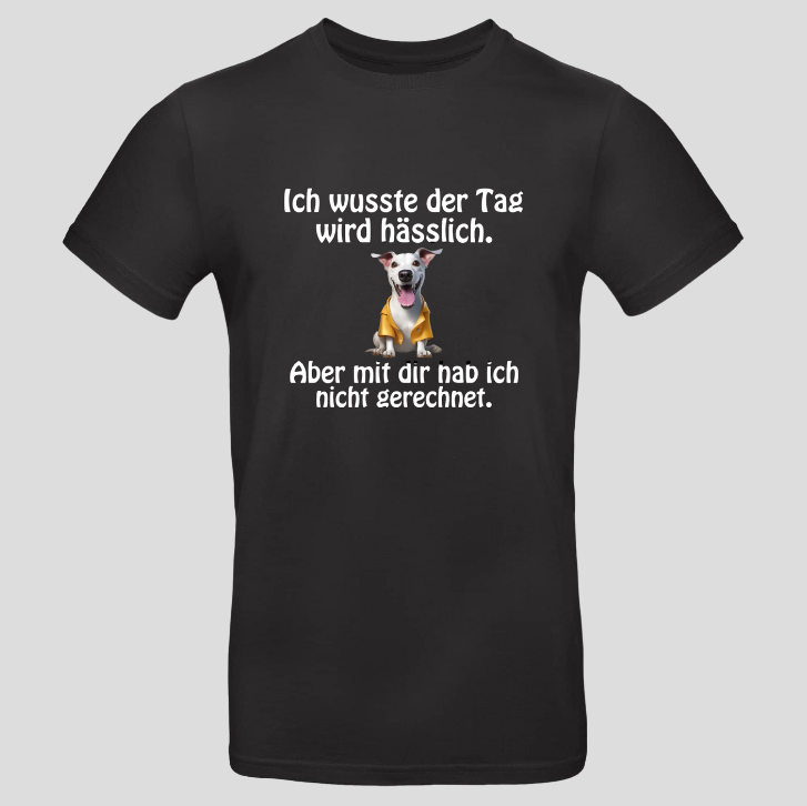 Ich wusste der Tag wird hässlich (T-Shirt)
