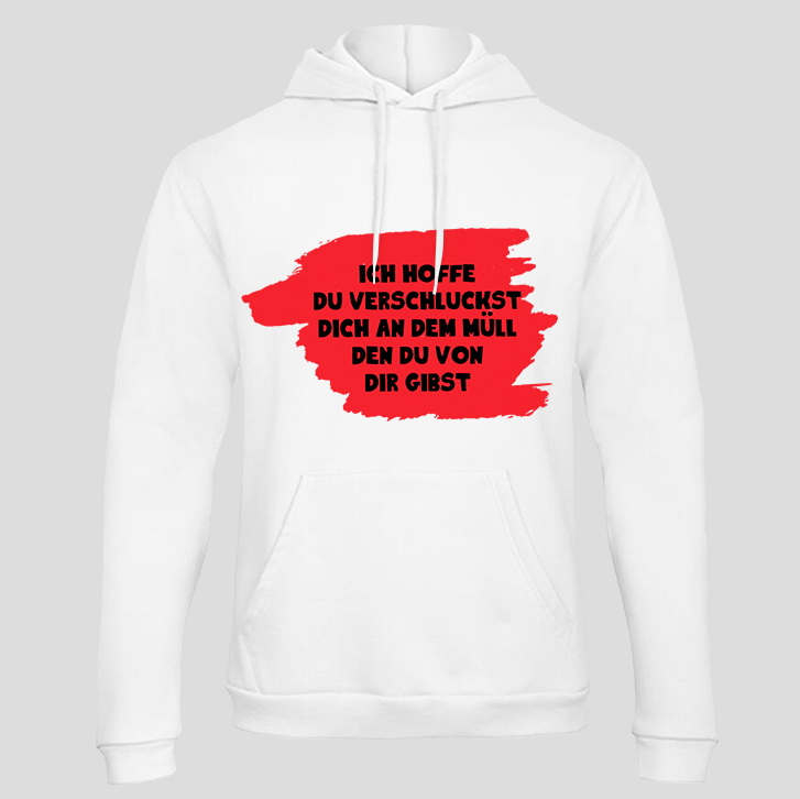 Ich hoffe du verschluckst dich an dem Müll... (Hoodie)