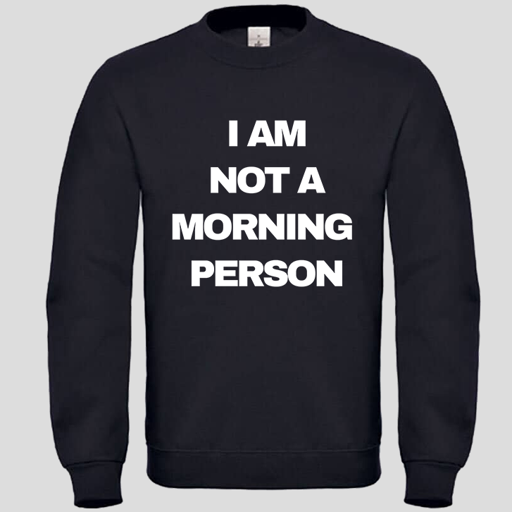 I am not a morning person (Crewneck)