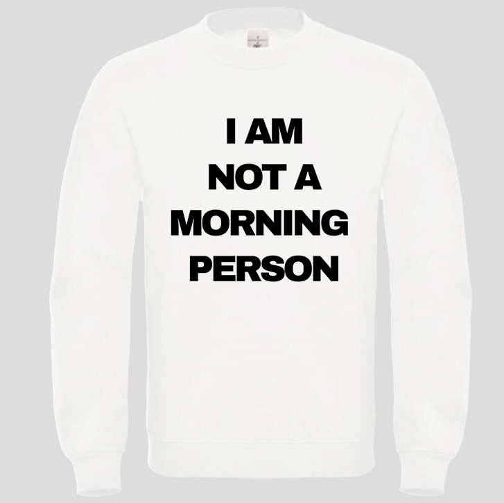 I am not a morning person (Crewneck)