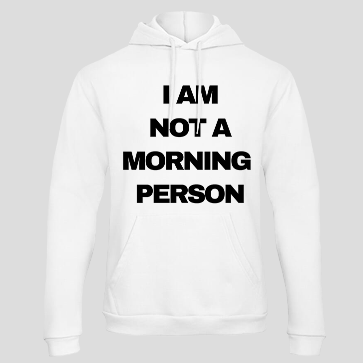 I am not a morning person (Hoodie)